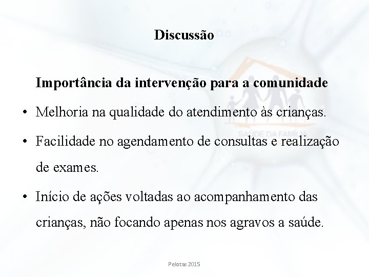 Discussão Importância da intervenção para a comunidade • Melhoria na qualidade do atendimento às Discussão Importância da intervenção para a comunidade • Melhoria na qualidade do atendimento às