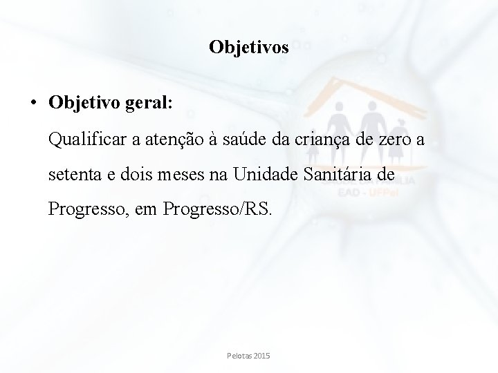 Objetivos • Objetivo geral: Qualificar a atenção à saúde da criança de zero a