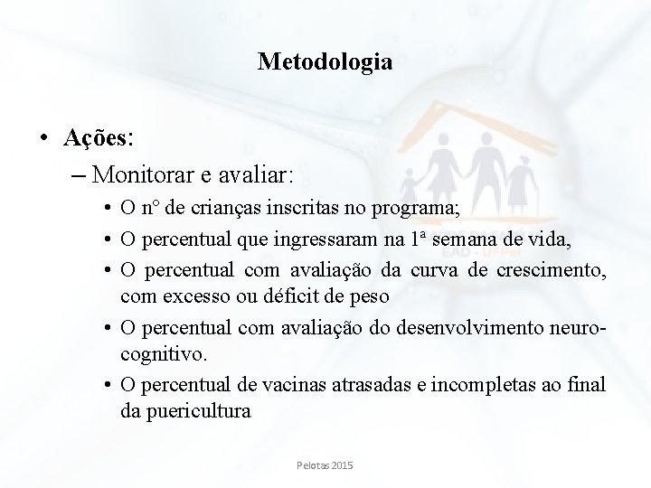 Metodologia • Ações: – Monitorar e avaliar: • O nº de crianças inscritas no