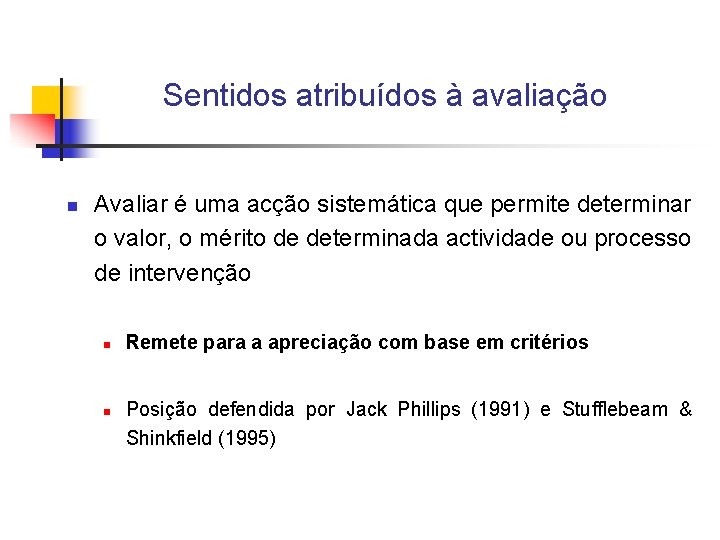 Sentidos atribuídos à avaliação n Avaliar é uma acção sistemática que permite determinar o