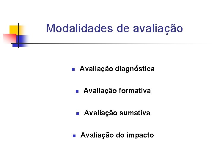 Modalidades de avaliação Avaliação diagnóstica n n Avaliação formativa n Avaliação sumativa n Avaliação