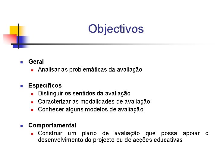 Objectivos n n n Geral n Analisar as problemáticas da avaliação Específicos n Distinguir