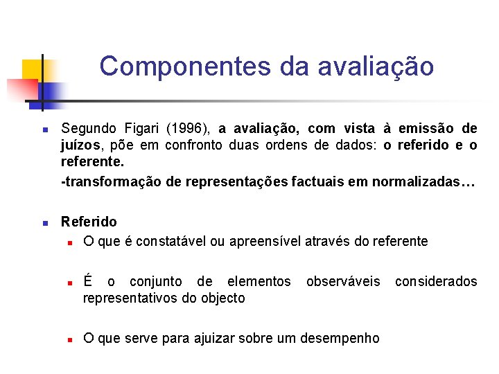 Componentes da avaliação n n Segundo Figari (1996), a avaliação, com vista à emissão