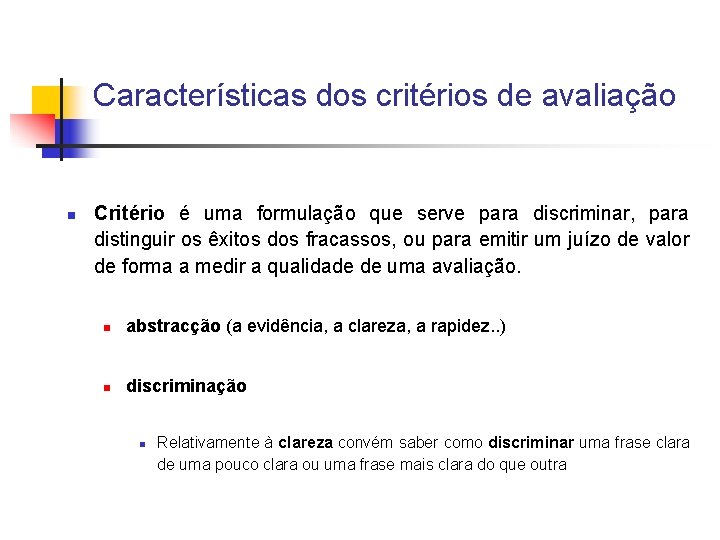 Características dos critérios de avaliação n Critério é uma formulação que serve para discriminar,