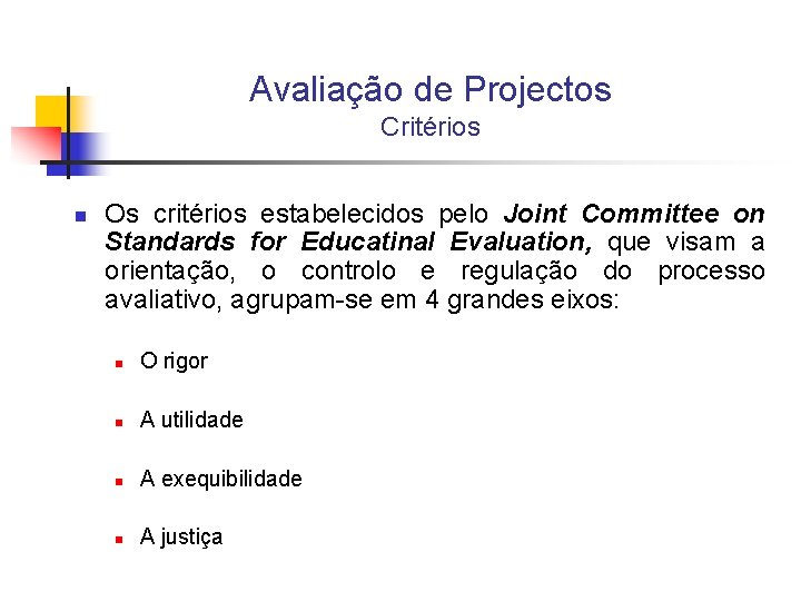 Avaliação de Projectos Critérios n Os critérios estabelecidos pelo Joint Committee on Standards for