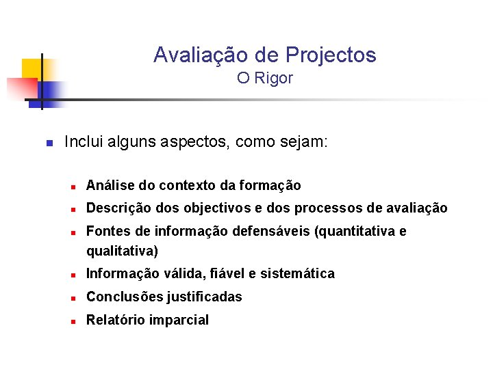 Avaliação de Projectos O Rigor n Inclui alguns aspectos, como sejam: n Análise do