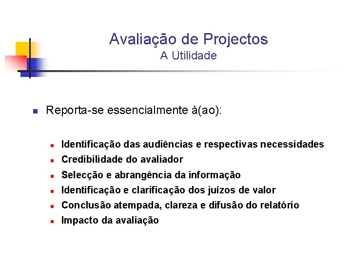 Avaliação de Projectos A Utilidade n Reporta-se essencialmente à(ao): n Identificação das audiências e