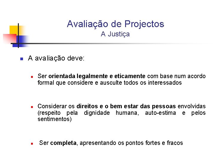 Avaliação de Projectos A Justiça n A avaliação deve: n n n Ser orientada