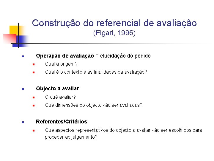 Construção do referencial de avaliação (Figari, 1996) Operação de avaliação = elucidação do pedido