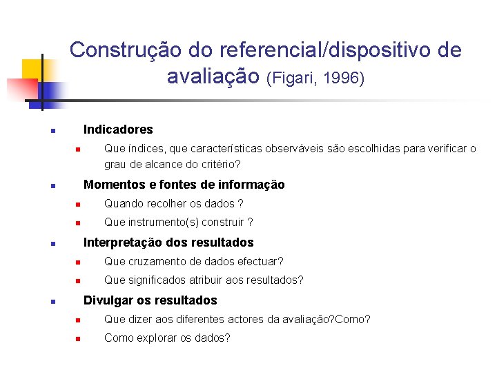 Construção do referencial/dispositivo de avaliação (Figari, 1996) Indicadores n n Que índices, que características