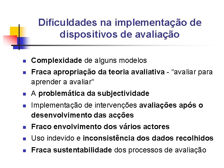 Dificuldades na implementação de dispositivos de avaliação n n Complexidade de alguns modelos Fraca