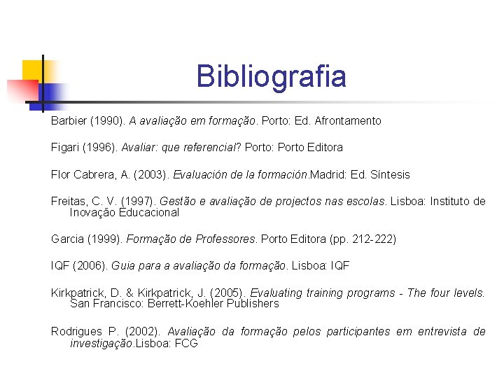 Bibliografia Barbier (1990). A avaliação em formação. Porto: Ed. Afrontamento Figari (1996). Avaliar: que