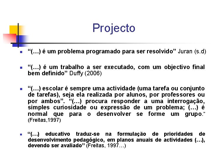 Projecto n n n “(…) é um problema programado para ser resolvido” Juran (s.