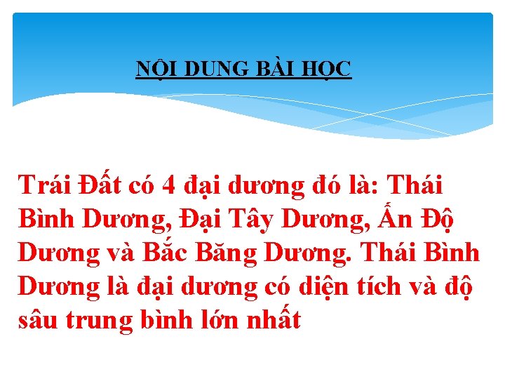 NỘI DUNG BÀI HỌC Trái Đất có 4 đại dương đó là: Thái Bình