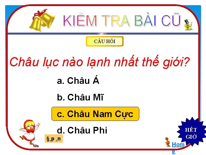 C U HỎI Châu lục nào lạnh nhất thế giới? a. Châu Á b.