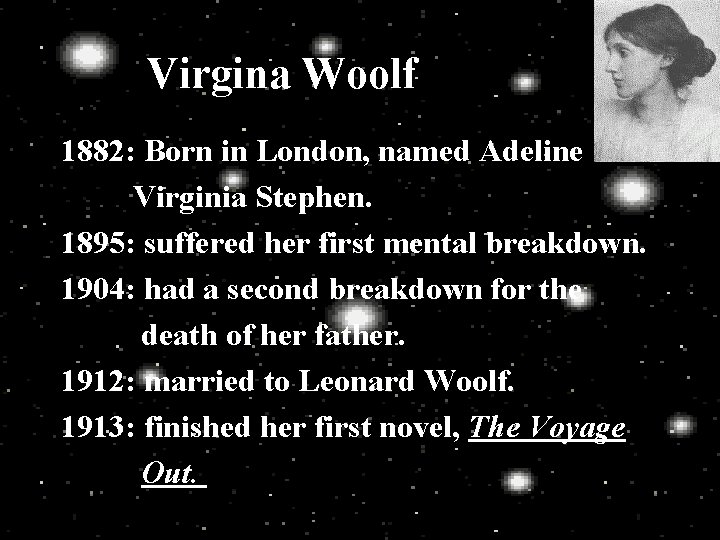 Virgina Woolf 1882: Born in London, named Adeline Virginia Stephen. 1895: suffered her first
