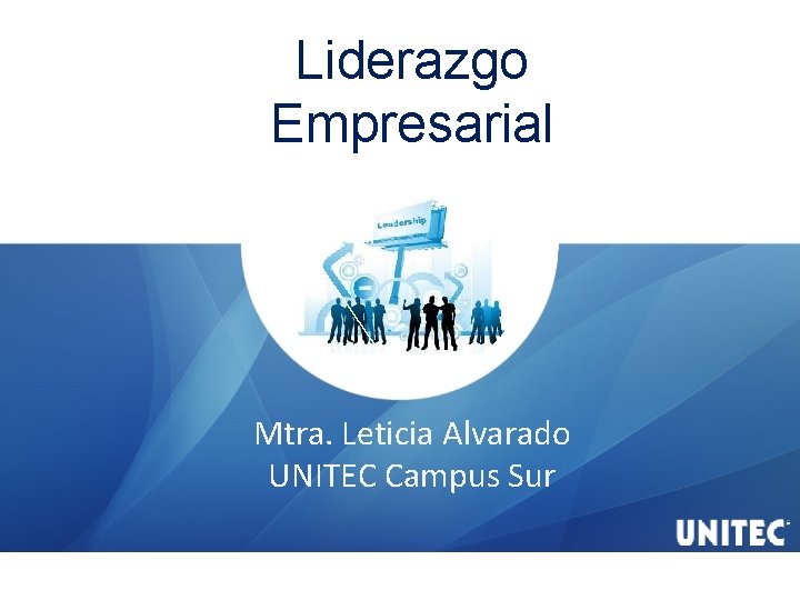 Liderazgo Empresarial Mtra. Leticia Alvarado UNITEC Campus Sur 
