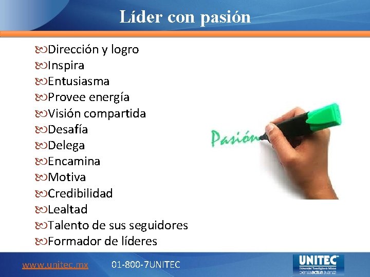 Líder con pasión Dirección y logro Inspira Entusiasma Provee energía Visión compartida Desafía Delega