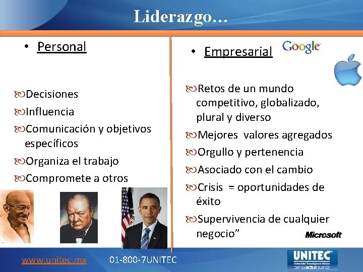 Liderazgo… • Personal • Empresarial Decisiones Influencia Comunicación y objetivos específicos Organiza el trabajo