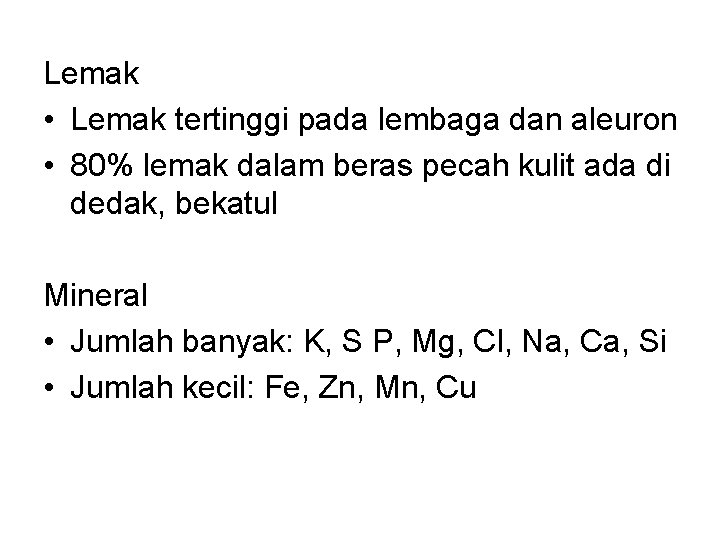 Lemak • Lemak tertinggi pada lembaga dan aleuron • 80% lemak dalam beras pecah