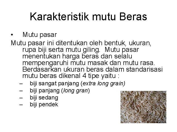 Karakteristik mutu Beras • Mutu pasar ini ditentukan oleh bentuk, ukuran, rupa biji serta