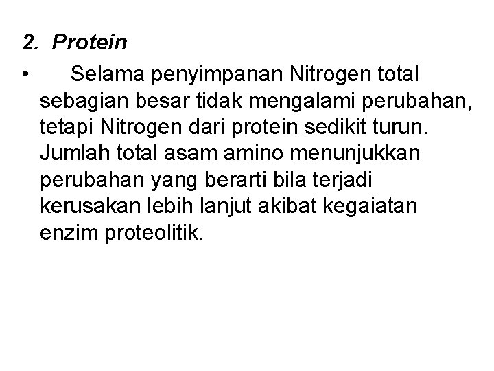 2. Protein • Selama penyimpanan Nitrogen total sebagian besar tidak mengalami perubahan, tetapi Nitrogen