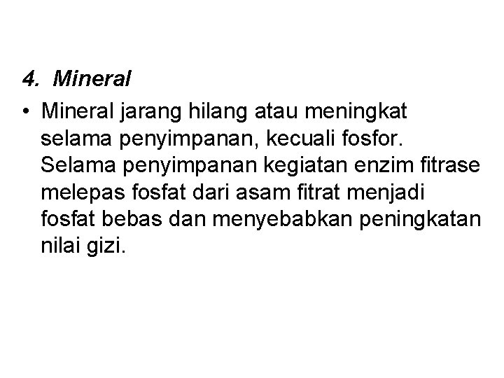 4. Mineral • Mineral jarang hilang atau meningkat selama penyimpanan, kecuali fosfor. Selama penyimpanan