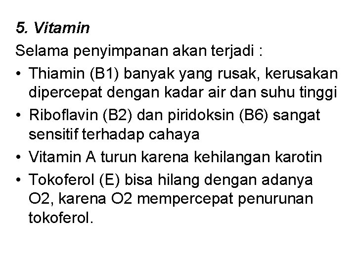 5. Vitamin Selama penyimpanan akan terjadi : • Thiamin (B 1) banyak yang rusak,