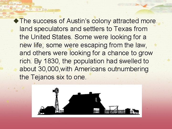 u The success of Austin’s colony attracted more land speculators and settlers to Texas