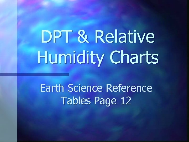 DPT & Relative Humidity Charts Earth Science Reference Tables Page 12 