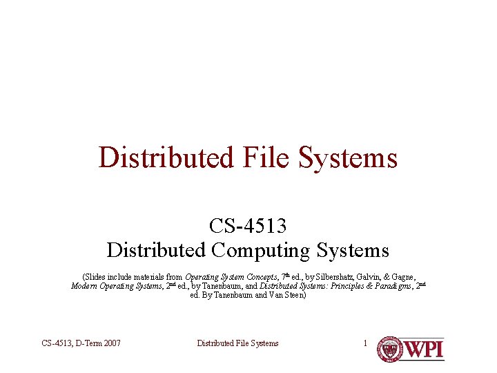 Distributed File Systems CS-4513 Distributed Computing Systems (Slides include materials from Operating System Concepts,