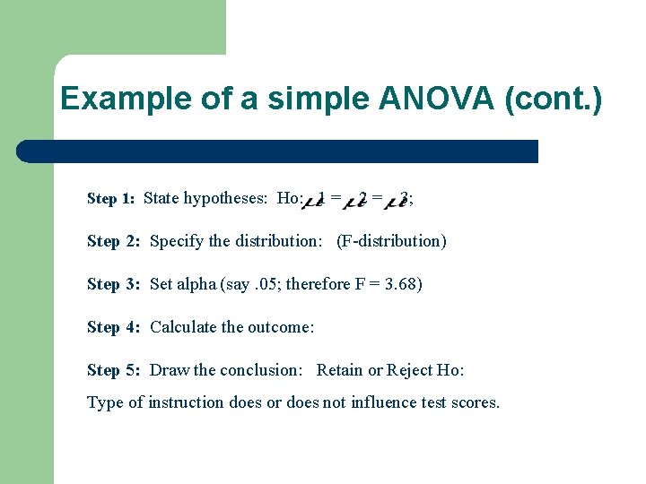 Example of a simple ANOVA (cont. ) Step 1: State hypotheses: Ho: 1 =