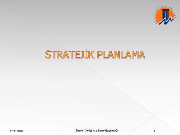 STRATEJİK PLANLAMA 28. 11. 2020 Strateji Geliştirme Daire Başkanlığı 1 