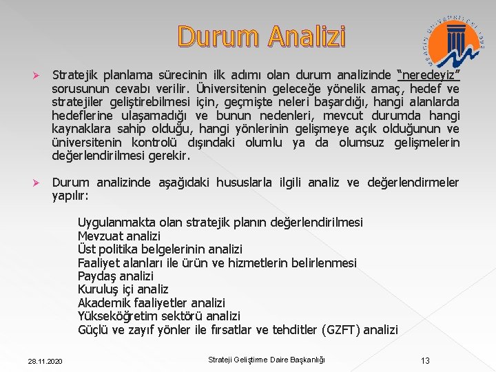 Durum Analizi Ø Stratejik planlama sürecinin ilk adımı olan durum analizinde “neredeyiz” sorusunun cevabı