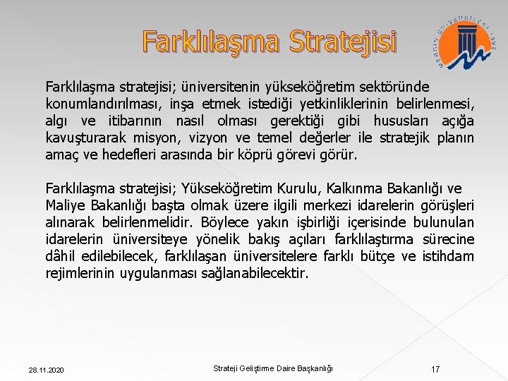 Farklılaşma Stratejisi Farklılaşma stratejisi; üniversitenin yükseköğretim sektöründe konumlandırılması, inşa etmek istediği yetkinliklerinin belirlenmesi, algı