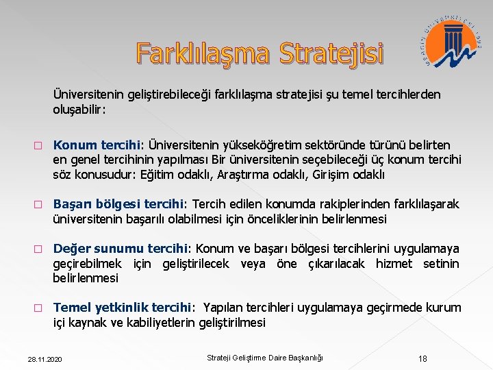 Farklılaşma Stratejisi Üniversitenin geliştirebileceği farklılaşma stratejisi şu temel tercihlerden oluşabilir: � Konum tercihi: Üniversitenin