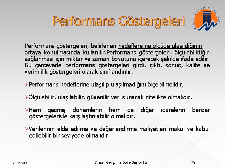 Performans Göstergeleri Performans göstergeleri, belirlenen hedeflere ne ölçüde ulaşıldığının ortaya konulmasında kullanılır. Performans göstergeleri,