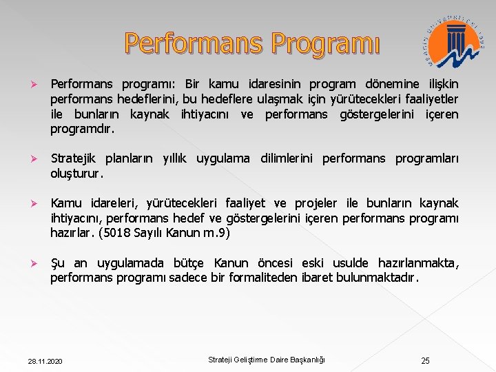 Performans Programı Ø Performans programı: Bir kamu idaresinin program dönemine ilişkin performans hedeflerini, bu