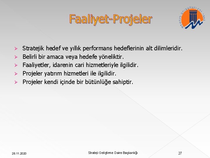 Faaliyet-Projeler Ø Ø Ø Stratejik hedef ve yıllık performans hedeflerinin alt dilimleridir. Belirli bir