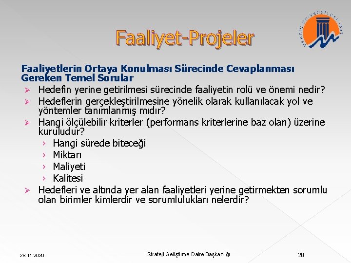 Faaliyet-Projeler Faaliyetlerin Ortaya Konulması Sürecinde Cevaplanması Gereken Temel Sorular Ø Hedefin yerine getirilmesi sürecinde