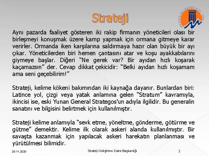 Strateji Aynı pazarda faaliyet gösteren iki rakip firmanın yöneticileri olası birleşmeyi konuşmak üzere kamp