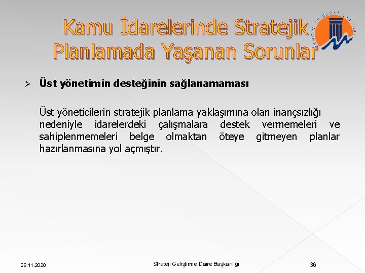 Kamu İdarelerinde Stratejik Planlamada Yaşanan Sorunlar Ø Üst yönetimin desteğinin sağlanamaması Üst yöneticilerin stratejik