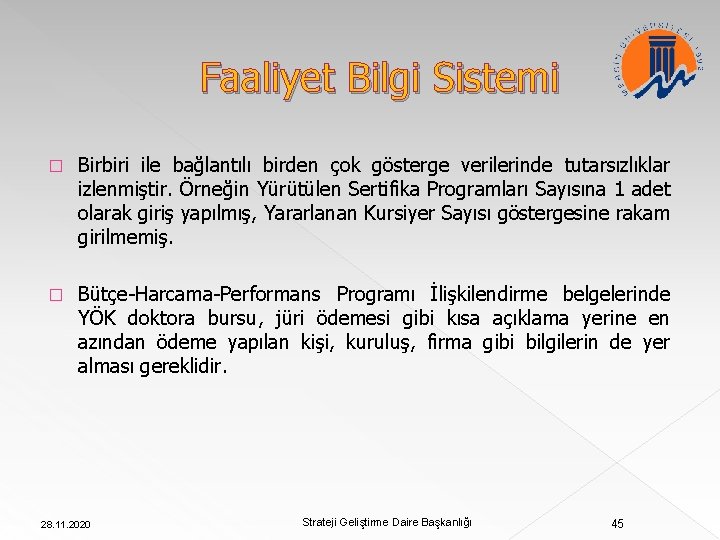 Faaliyet Bilgi Sistemi � Birbiri ile bağlantılı birden çok gösterge verilerinde tutarsızlıklar izlenmiştir. Örneğin