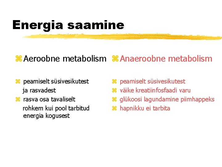 Energia saamine z Aeroobne metabolism z Anaeroobne metabolism z peamiselt süsivesikutest ja rasvadest z