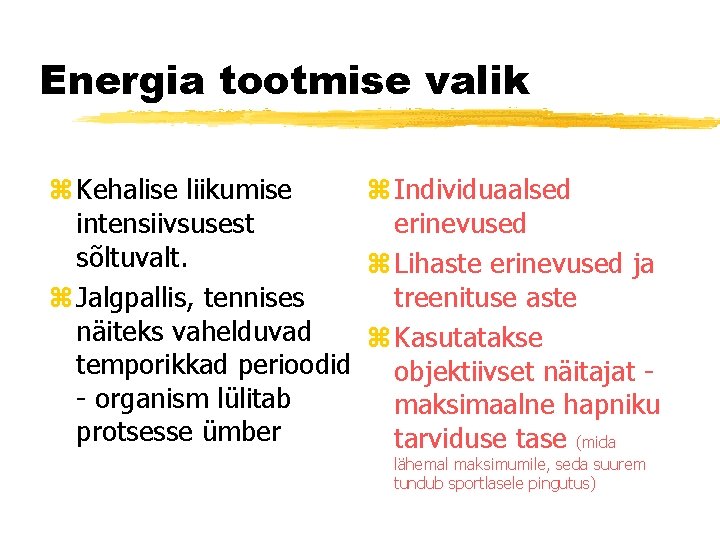 Energia tootmise valik z Kehalise liikumise z Individuaalsed intensiivsusest erinevused sõltuvalt. z Lihaste erinevused