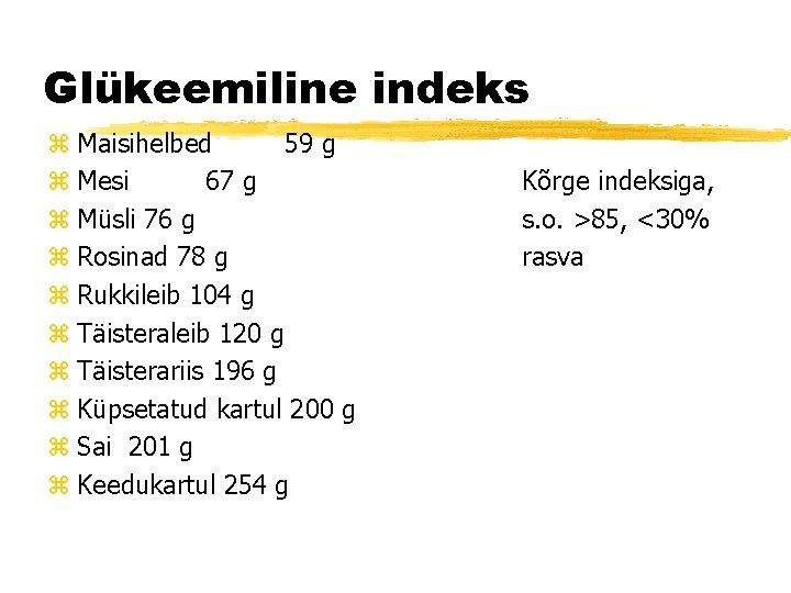 Glükeemiline indeks z Maisihelbed 59 g z Mesi 67 g z Müsli 76 g