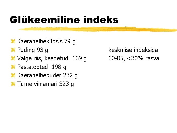 Glükeemiline indeks z Kaerahelbeküpsis 79 g z Puding 93 g z Valge riis, keedetud