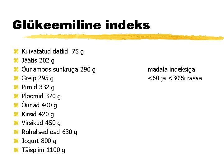 Glükeemiline indeks z z z Kuivatatud datlid 78 g Jäätis 202 g Õunamoos suhkruga