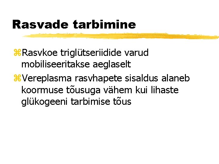 Rasvade tarbimine z. Rasvkoe triglütseriidide varud mobiliseeritakse aeglaselt z. Vereplasma rasvhapete sisaldus alaneb koormuse