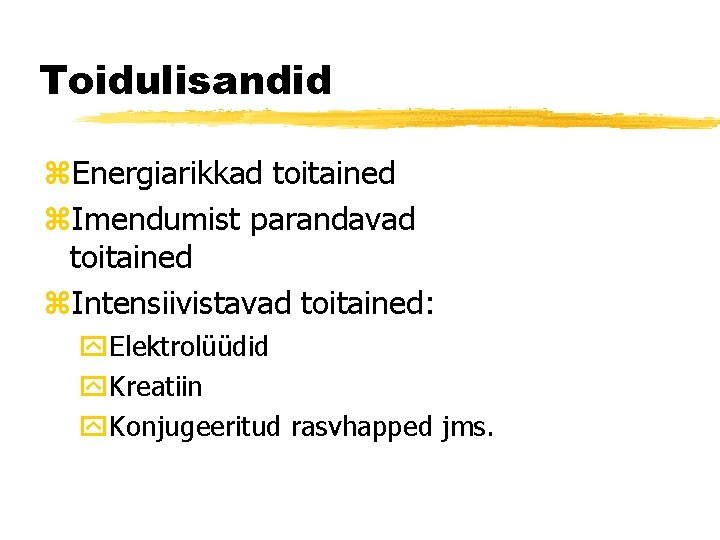 Toidulisandid z. Energiarikkad toitained z. Imendumist parandavad toitained z. Intensiivistavad toitained: y. Elektrolüüdid y.